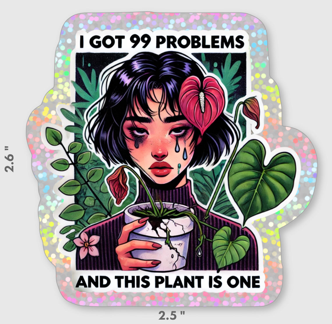 I got 99 problems - Glitter Sticker