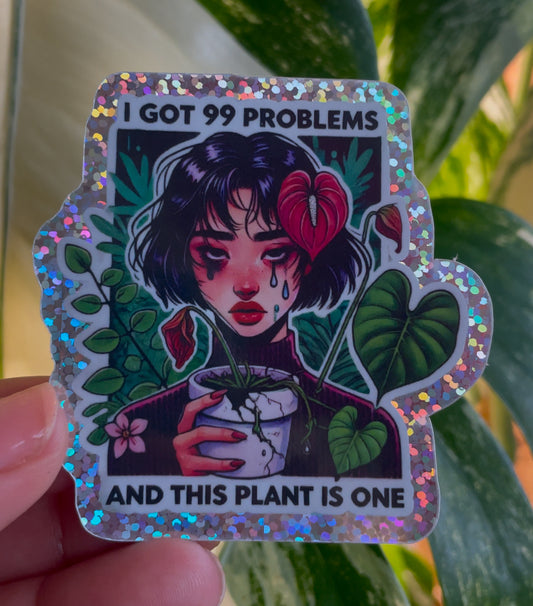 I got 99 problems - Glitter Sticker